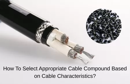 How to Select Appropriate Cable Compounds Based on Cable Characteristics?